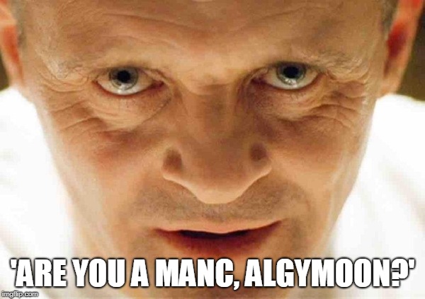 Hannibal | 'ARE YOU A MANC, ALGYMOON?' | image tagged in hannibal | made w/ Imgflip meme maker