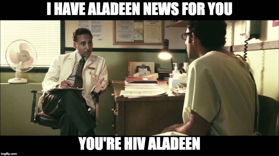 Aladeen News | I HAVE ALADEEN NEWS FOR YOU; YOU'RE HIV ALADEEN | image tagged in aladeen results | made w/ Imgflip meme maker