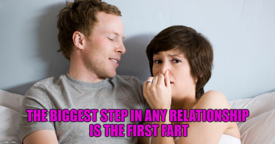 the biggest step in any relationship | THE BIGGEST STEP IN ANY RELATIONSHIP IS THE FIRST FART | image tagged in fart,funny | made w/ Imgflip meme maker