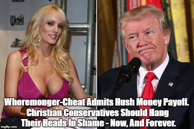 W**remonger-Cheat Admits Hush Money Payoff. Christian Conservatives Should Hang Their Heads In Shame - Now, And Forever. | made w/ Imgflip meme maker