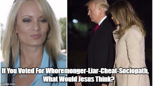 If You Voted For W**remonger-Liar-Cheat-Sociopath, What Would Jesus Think? | made w/ Imgflip meme maker