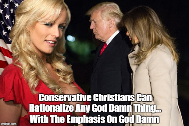Conservative Christians Can Rationalize Any Go***amn Thing... With The Emphasis On Go***amn | made w/ Imgflip meme maker