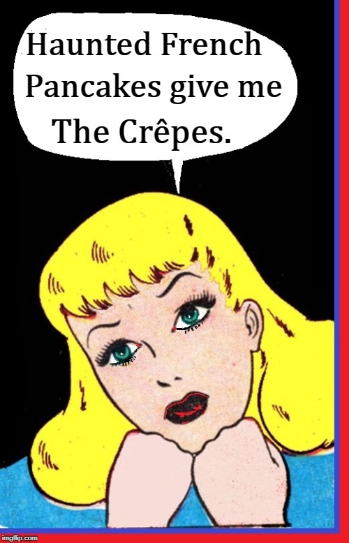 Things Blonds Think About... | Haunted French; Pancakes give me; The Crêpes. | image tagged in blond in deep thought,vince vance,blonds,comic book blond,crpes,blondes | made w/ Imgflip meme maker