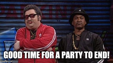 GOOD TIME FOR A PARTY TO END! | image tagged in snl old rappers | made w/ Imgflip meme maker