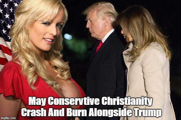 May Conservtive Christianity Crash And Burn Alongside Trump | made w/ Imgflip meme maker