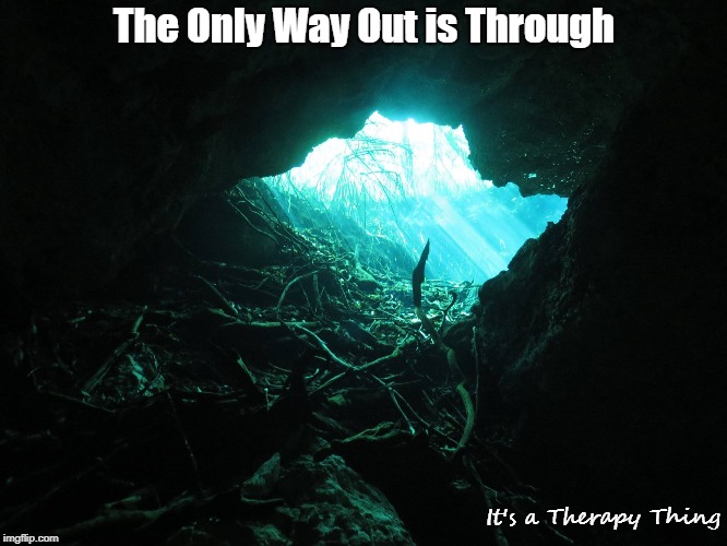 Therapy Thing #1 | The Only Way Out is Through; It's a Therapy Thing | image tagged in therapy | made w/ Imgflip meme maker
