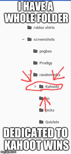 yes | I HAVE A WHOLE FOLDER; DEDICATED TO KAHOOT WINS | image tagged in guacamole | made w/ Imgflip meme maker