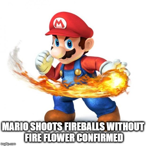 ooooh Nintendo must watch this! | MARIO SHOOTS FIREBALLS WITHOUT FIRE FLOWER CONFIRMED | image tagged in super mario with a fireball | made w/ Imgflip meme maker