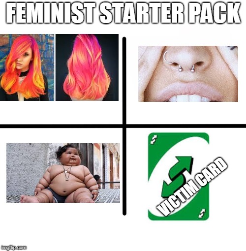 Blank Starter Pack | FEMINIST STARTER PACK; VICTIM CARD | image tagged in memes,blank starter pack | made w/ Imgflip meme maker