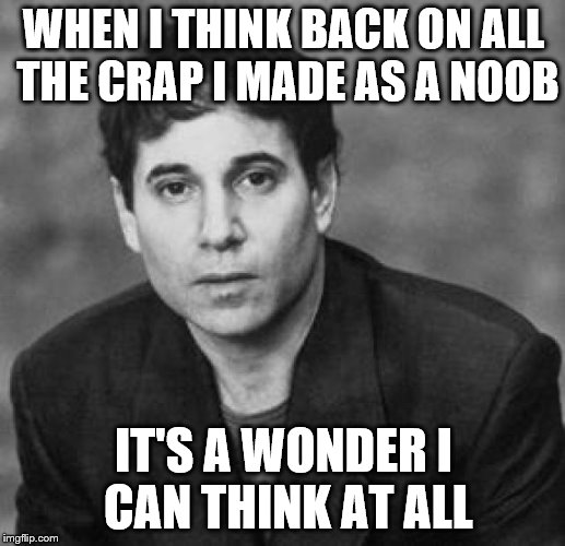 WHEN I THINK BACK
ON ALL THE CRAP I MADE AS A NOOB IT'S A WONDER
I CAN THINK AT ALL | made w/ Imgflip meme maker