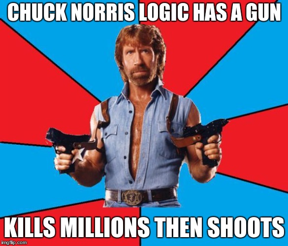 Chuck Norris With Guns Meme | CHUCK NORRIS LOGIC
HAS A GUN; KILLS MILLIONS THEN SHOOTS | image tagged in memes,chuck norris with guns,chuck norris | made w/ Imgflip meme maker