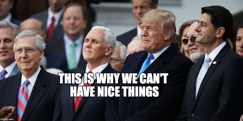 GOP Leadershit | THIS IS WHY WE CAN'T HAVE NICE THINGS | image tagged in ryan,mcconnell,trumpence,bobcrespodotcom | made w/ Imgflip meme maker