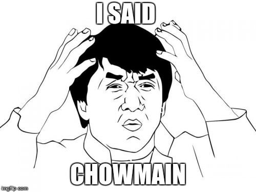 Jackie Chan WTF | I SAID; CHOWMAIN | image tagged in memes,jackie chan wtf | made w/ Imgflip meme maker