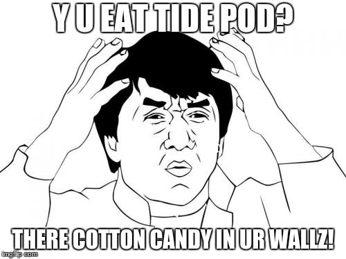 Jackie Chan WTF Meme | Y U EAT TIDE POD? THERE COTTON CANDY IN UR WALLZ! | image tagged in memes,jackie chan wtf | made w/ Imgflip meme maker