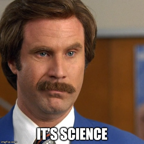 its science | IT'S SCIENCE | image tagged in its science | made w/ Imgflip meme maker