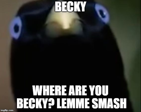 Lemme Smash | BECKY; WHERE ARE YOU BECKY? LEMME SMASH | image tagged in lemme smash,memes,doctordoomsday180,old memes,becky,meme | made w/ Imgflip meme maker
