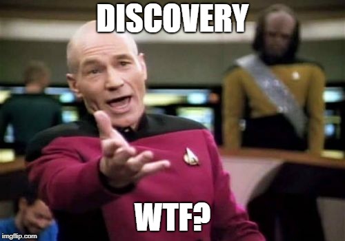 Picard Wtf Meme | DISCOVERY; WTF? | image tagged in memes,picard wtf | made w/ Imgflip meme maker