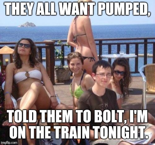Priority Peter Meme | THEY ALL WANT PUMPED, TOLD THEM TO BOLT, I'M ON THE TRAIN TONIGHT. | image tagged in memes,priority peter | made w/ Imgflip meme maker