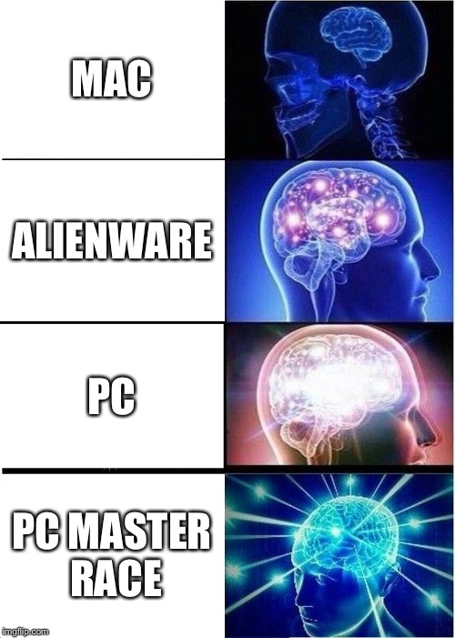 Expanding Brain Meme | MAC; ALIENWARE; PC; PC MASTER RACE | image tagged in memes,expanding brain | made w/ Imgflip meme maker