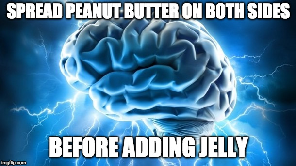 SPREAD PEANUT BUTTER ON BOTH SIDES BEFORE ADDING JELLY | made w/ Imgflip meme maker