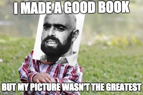 Evil Toddler Meme | I MADE A GOOD BOOK; BUT MY PICTURE WASN'T THE GREATEST | image tagged in memes,evil toddler | made w/ Imgflip meme maker