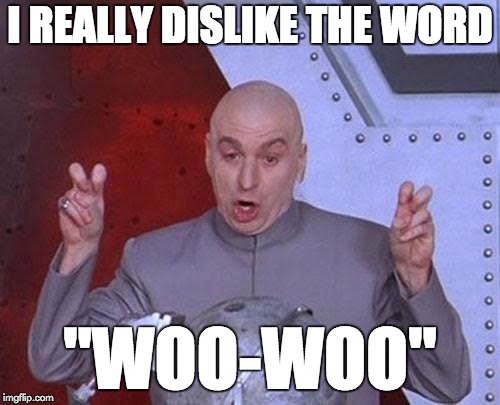 Scare quotes | I REALLY DISLIKE THE WORD; "WOO-WOO" | image tagged in memes,dr evil laser | made w/ Imgflip meme maker