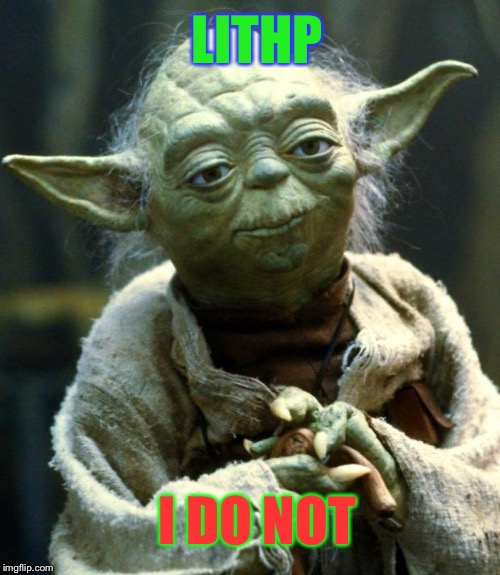 May the Fourth be with you! | LITHP; I DO NOT | image tagged in memes,star wars yoda,may the fourth be with you,funny memes | made w/ Imgflip meme maker
