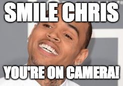 When You're on Camera | SMILE CHRIS; YOU'RE ON CAMERA! | image tagged in chris brown,memes,smile,camera | made w/ Imgflip meme maker
