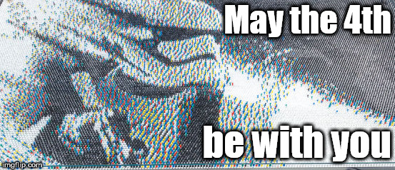 May the 4th be with you | May the 4th; be with you | image tagged in may the 4th | made w/ Imgflip meme maker