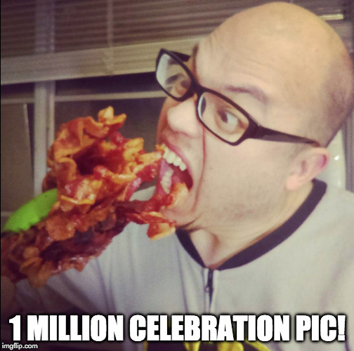 Better late than never. | 1 MILLION CELEBRATION PIC! | image tagged in one million points,imgflip,selfie,pic,front page,bacon | made w/ Imgflip meme maker