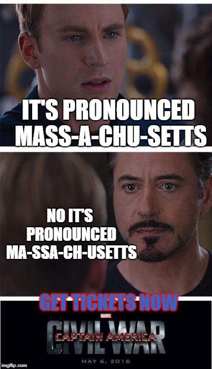 whoever wins is right | NO IT'S PRONOUNCED MA-SSA-CH-USETTS; IT'S PRONOUNCED MASS-A-CHU-SETTS; GET TICKETS NOW | image tagged in memes,marvel civil war 1,iron man memes,captain america,the avengers | made w/ Imgflip meme maker