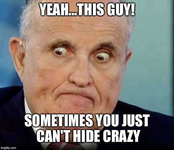 Rudy | YEAH...THIS GUY! SOMETIMES YOU JUST CAN'T HIDE CRAZY | image tagged in rudy | made w/ Imgflip meme maker