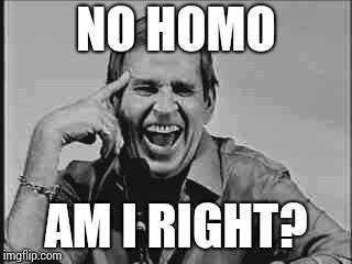 Laughing Paul Lynde | NO HOMO AM I RIGHT? | image tagged in laughing paul lynde | made w/ Imgflip meme maker