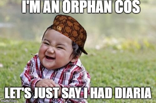 Evil Toddler | I'M AN ORPHAN COS; LET'S JUST SAY I HAD DIARIA | image tagged in memes,evil toddler,scumbag | made w/ Imgflip meme maker