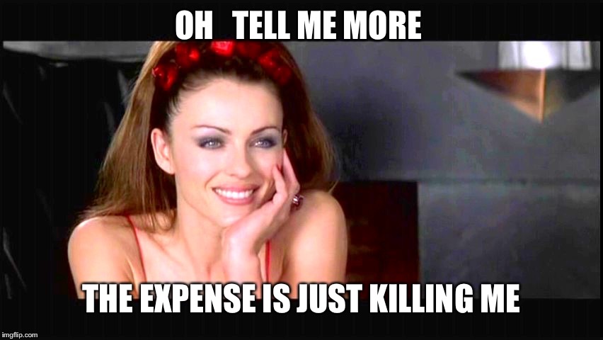 Condescending devil | OH   TELL ME MORE; THE EXPENSE IS JUST KILLING ME | image tagged in condescending devil | made w/ Imgflip meme maker