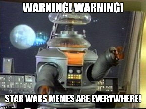 May the pain, the pain, be with you. |  WARNING! WARNING! STAR WARS MEMES ARE EVERYWHERE! | image tagged in lost in space - robot-warning,memes,lost in space,may the 4th,star wars | made w/ Imgflip meme maker