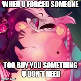 When U Force someone to get u worthless stuff but u wanted it | WHEN U FORCED SOMEONE; TOO BUY YOU SOMETHING U DON'T NEED | image tagged in spider,toy | made w/ Imgflip meme maker