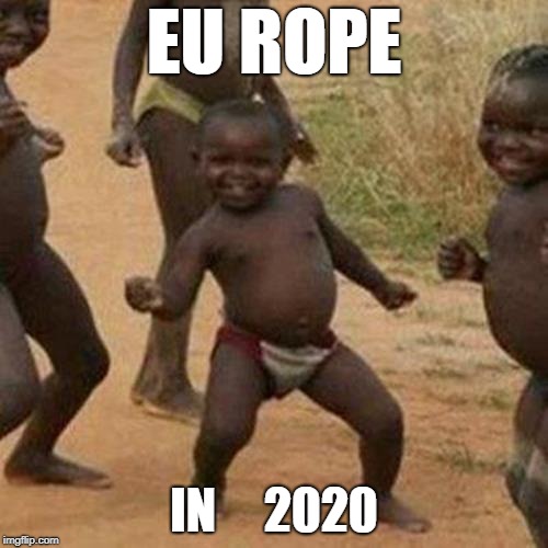 Third World Success Kid | EU ROPE; IN     2020 | image tagged in memes,third world success kid | made w/ Imgflip meme maker