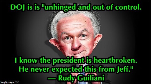 "The Justice Department is unhinged and out of control. President Trump is heartbroken. e never expected this from Jeff Sessions | image tagged in jeff sessions,doj,rudy giuliani,donald trump,robert mueller,dumpster fire | made w/ Imgflip meme maker
