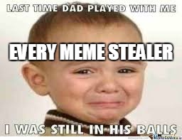 I STOLE THIS  | EVERY MEME STEALER | image tagged in lol so funny | made w/ Imgflip meme maker