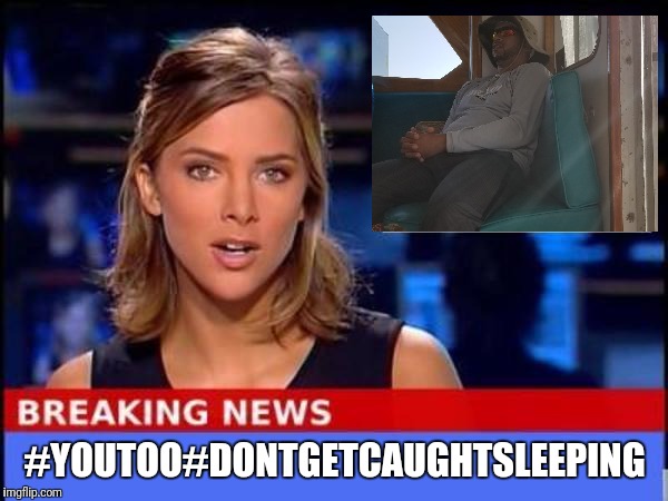 Breaking News | #YOUTOO#DONTGETCAUGHTSLEEPING | image tagged in breaking news | made w/ Imgflip meme maker