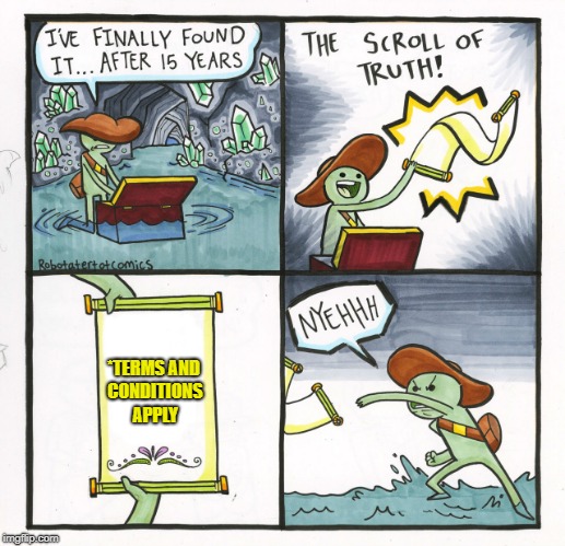 The Scroll Of Truth | *TERMS AND CONDITIONS APPLY | image tagged in memes,the scroll of truth | made w/ Imgflip meme maker
