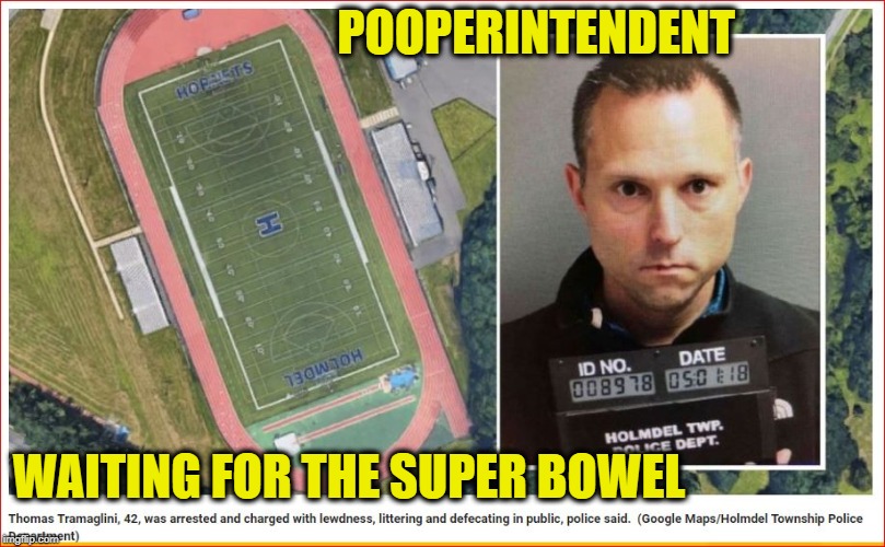 Dude poops on field. Over and Over again | POOPERINTENDENT; WAITING FOR THE SUPER BOWEL | image tagged in disgusting,teachers,school,football | made w/ Imgflip meme maker