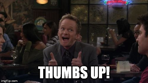 Barney Stinson Win Meme | THUMBS UP! | image tagged in memes,barney stinson win | made w/ Imgflip meme maker