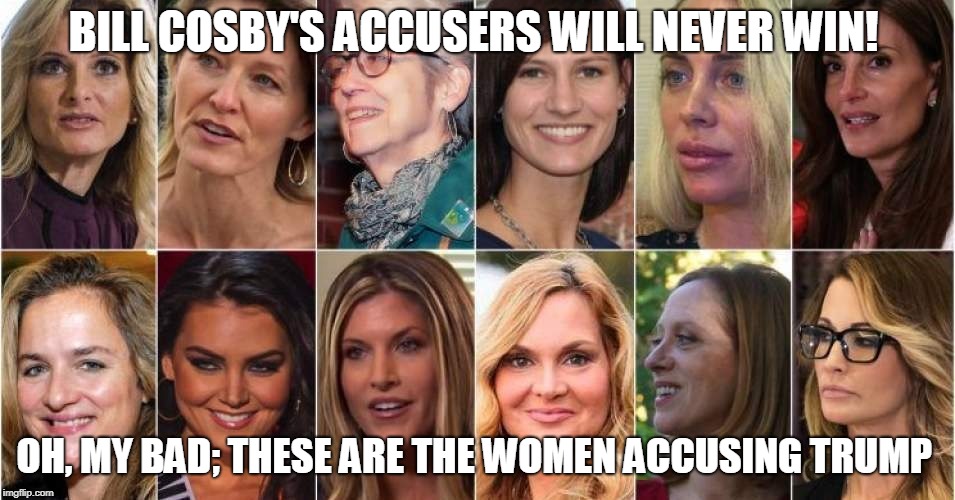 BILL COSBY'S ACCUSERS WILL NEVER WIN! OH, MY BAD; THESE ARE THE WOMEN ACCUSING TRUMP | made w/ Imgflip meme maker