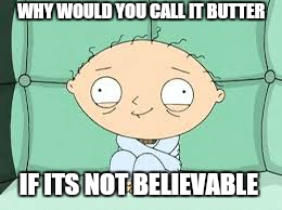 Try paying for free parking with monopoly money  | WHY WOULD YOU CALL IT BUTTER; IF ITS NOT BELIEVABLE | image tagged in memes,stewie griffin,parking lot,guard,rent a cop | made w/ Imgflip meme maker