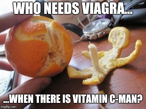 Something Must Be Apeeling To Him | WHO NEEDS VIAGRA... ...WHEN THERE IS VITAMIN C-MAN? | image tagged in memes,fruit,nsfw | made w/ Imgflip meme maker