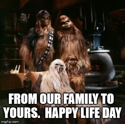 FROM OUR FAMILY TO YOURS.  HAPPY LIFE DAY | image tagged in life day card star wars | made w/ Imgflip meme maker
