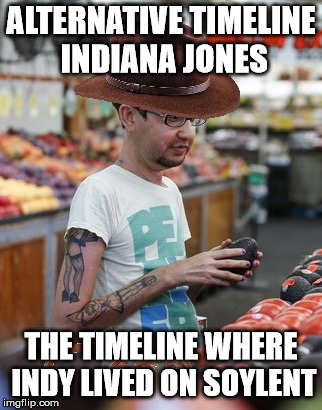 Emasculated Indiana Jones | ALTERNATIVE TIMELINE INDIANA JONES; THE TIMELINE WHERE INDY LIVED ON SOYLENT | image tagged in soylent,indiana jones,emasculated,weak,soylent green,avocado | made w/ Imgflip meme maker