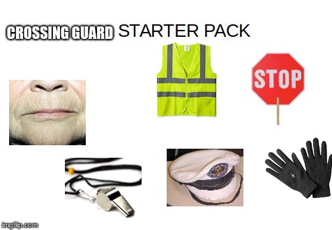 crossing guard starter pack | CROSSING GUARD | image tagged in blank starter pack meme | made w/ Imgflip meme maker